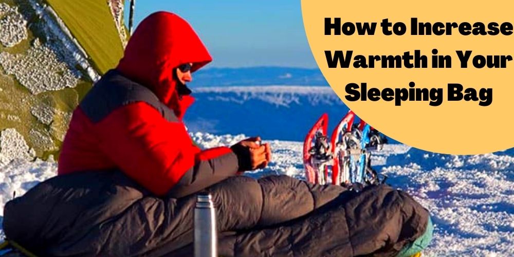How to Increase Warmth in your Sleeping Bag: 8 ways