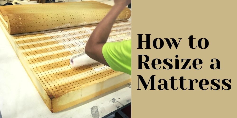How to Resize a Mattress: 6 easy steps
