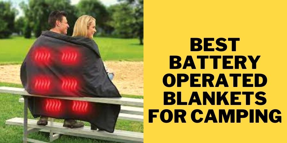 Best Battery Operated Blankets for Camping