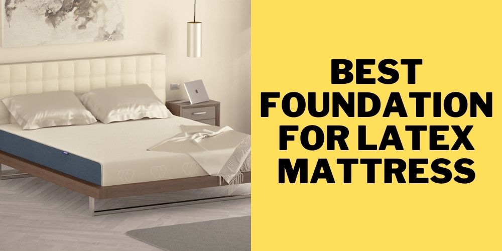 Best Foundation for Latex Mattress