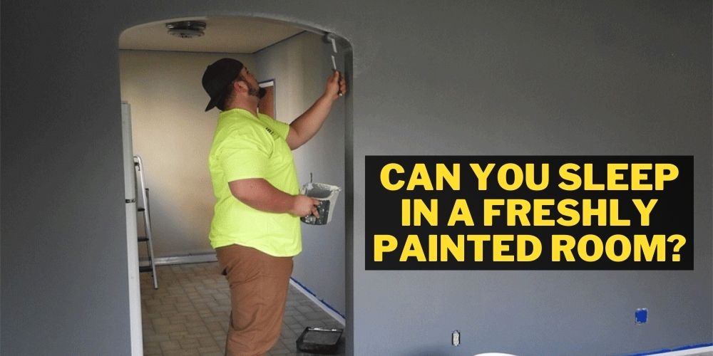 Can You Sleep in a Freshly Painted Room