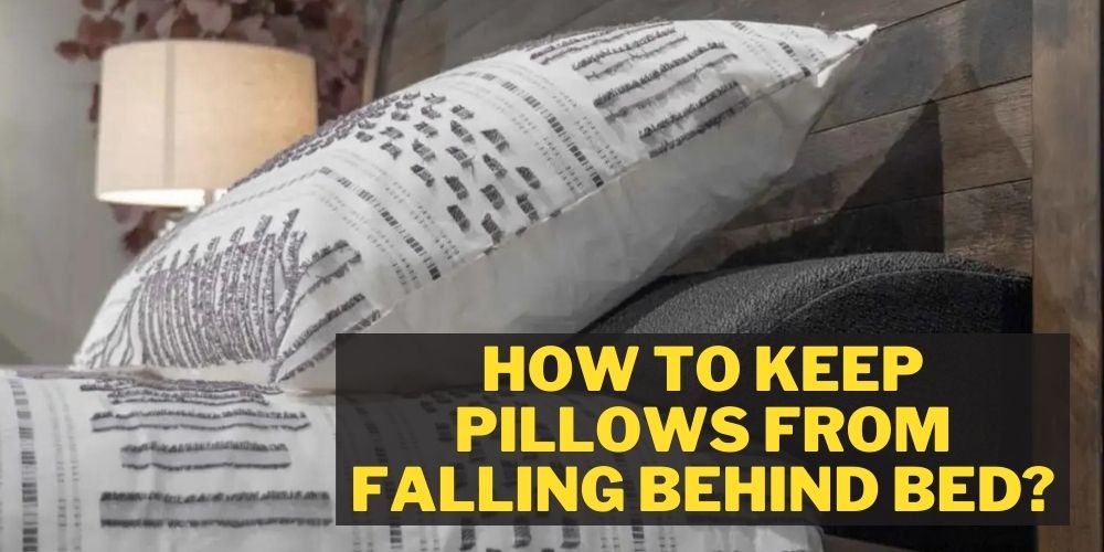 How To Keep Pillows From Falling Behind Bed