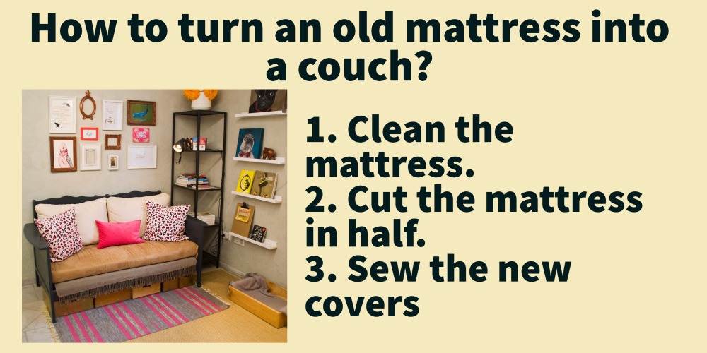 Steps to turn an old mattress into a couch