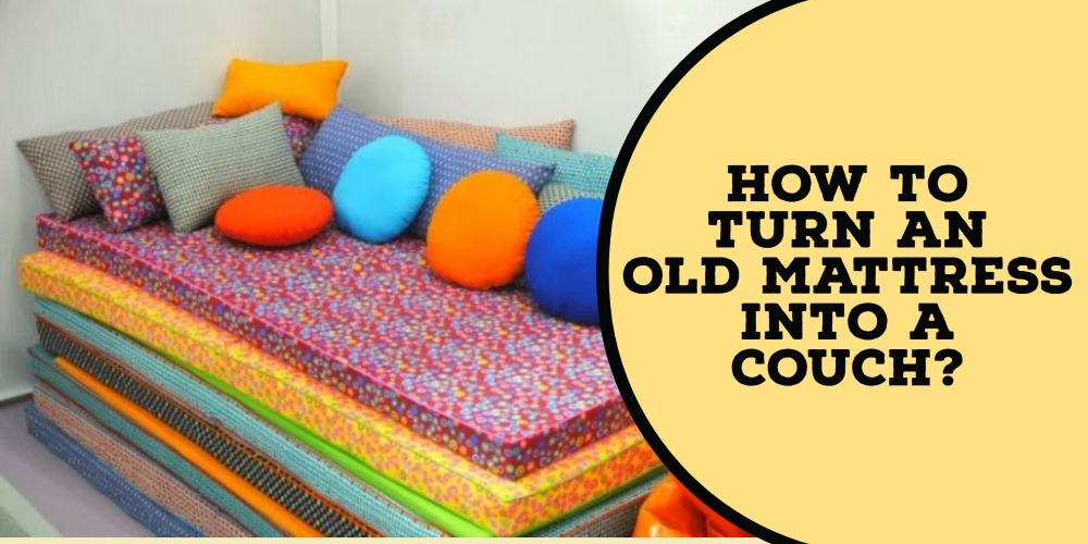 How To Turn An Old Mattress Into a Couch