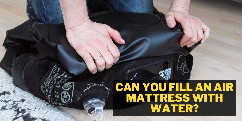 can you fill an air mattress with water