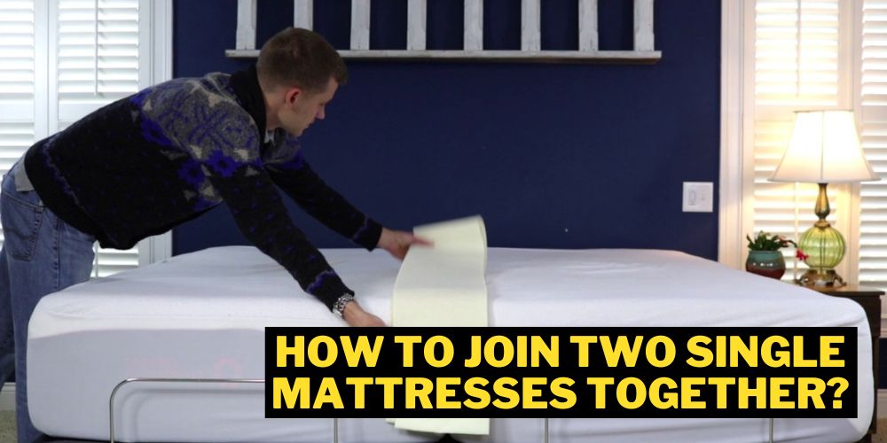 How To Join Two Single Mattresses Together